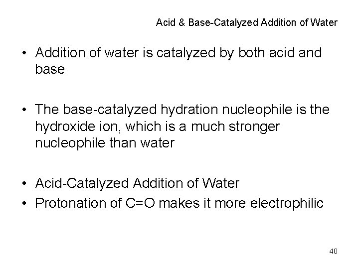 Acid & Base-Catalyzed Addition of Water • Addition of water is catalyzed by both