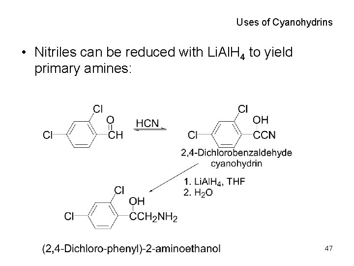 Uses of Cyanohydrins • Nitriles can be reduced with Li. Al. H 4 to