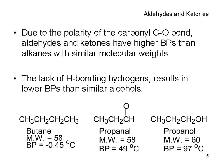 Aldehydes and Ketones • Due to the polarity of the carbonyl C-O bond, aldehydes