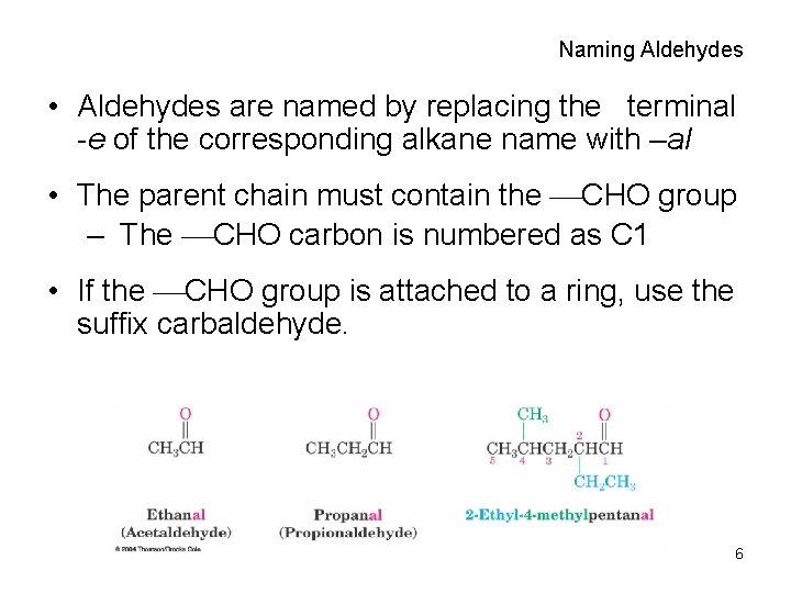 Naming Aldehydes • Aldehydes are named by replacing the terminal -e of the corresponding