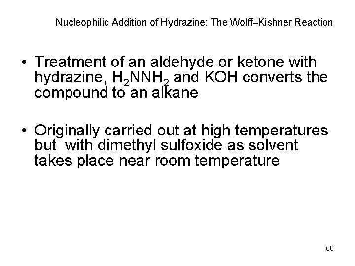 Nucleophilic Addition of Hydrazine: The Wolff–Kishner Reaction • Treatment of an aldehyde or ketone
