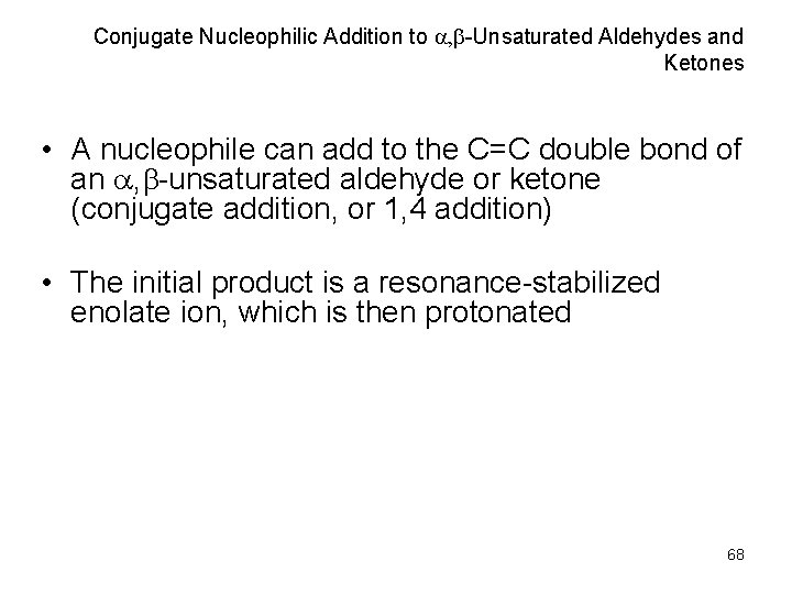 Conjugate Nucleophilic Addition to , b-Unsaturated Aldehydes and Ketones • A nucleophile can add