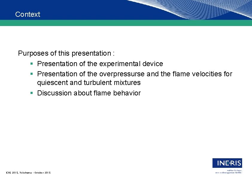 Context Purposes of this presentation : § Presentation of the experimental device § Presentation