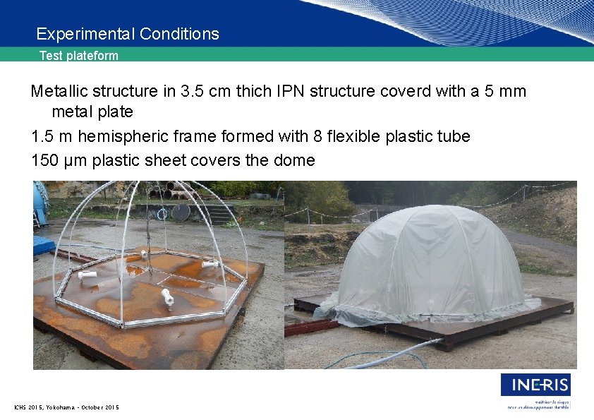 Experimental Conditions Test plateform Metallic structure in 3. 5 cm thich IPN structure coverd