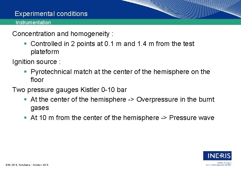 Experimental conditions Instrumentation Concentration and homogeneity : § Controlled in 2 points at 0.