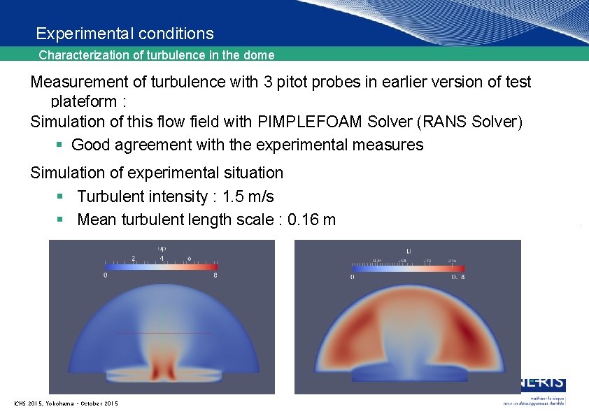 Experimental conditions Characterization of turbulence in the dome Measurement of turbulence with 3 pitot