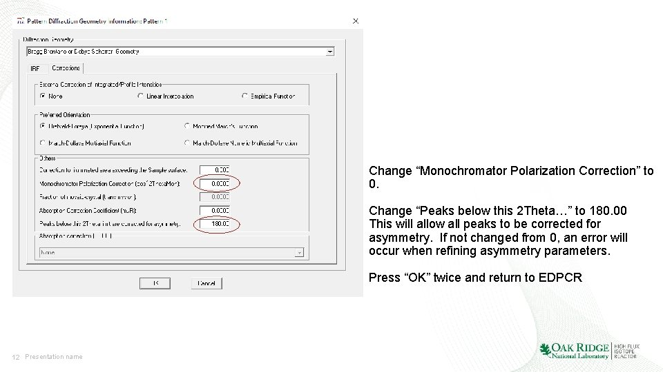 Change “Monochromator Polarization Correction” to 0. Change “Peaks below this 2 Theta…” to 180.