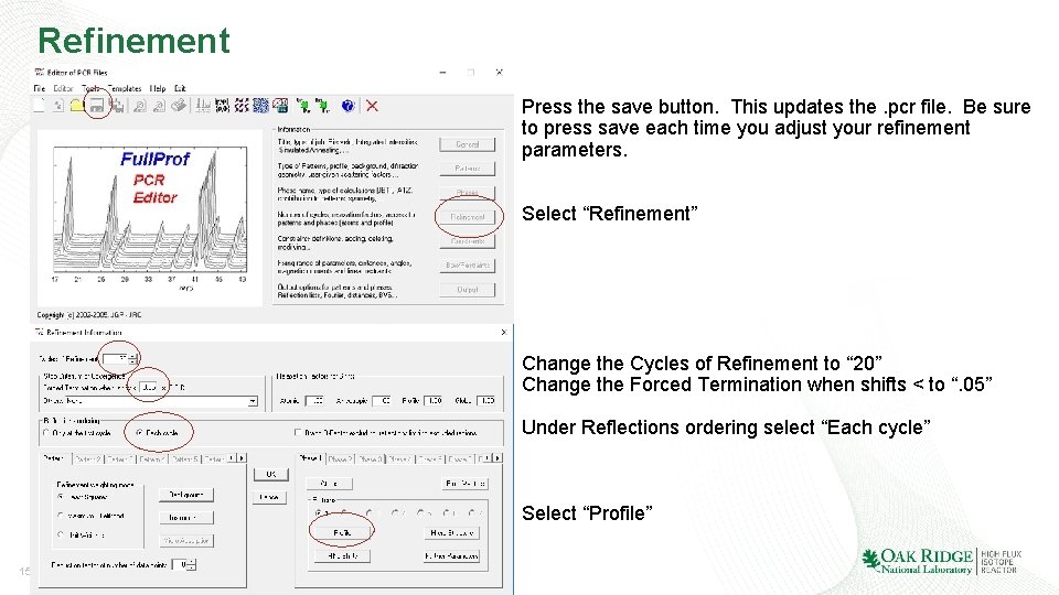 Refinement Press the save button. This updates the. pcr file. Be sure to press