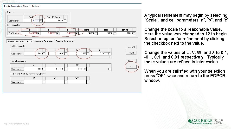A typical refinement may begin by selecting “Scale”, and cell parameters “a”, “b”, and