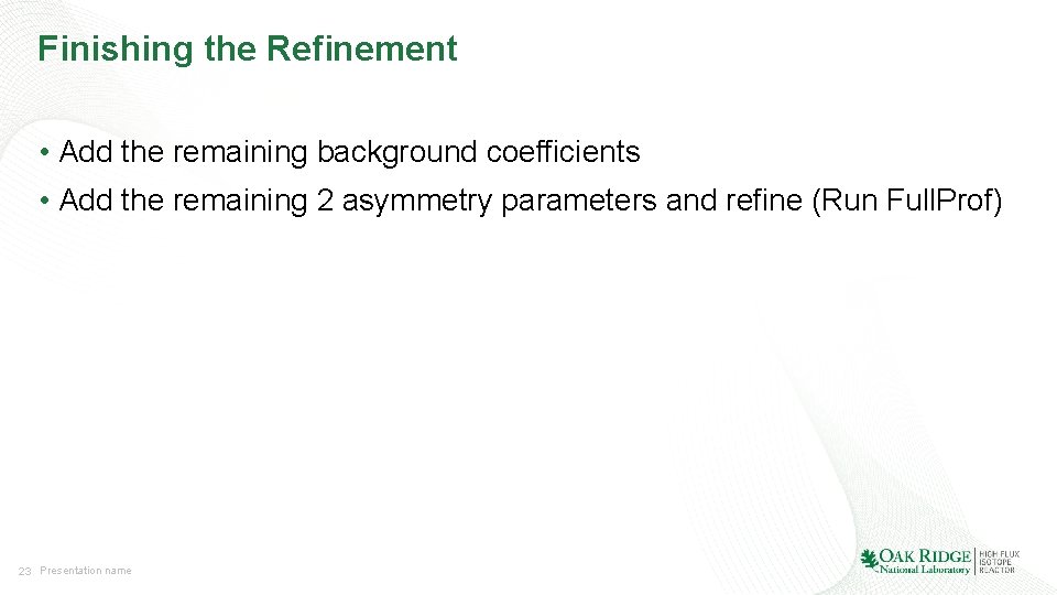 Finishing the Refinement • Add the remaining background coefficients • Add the remaining 2