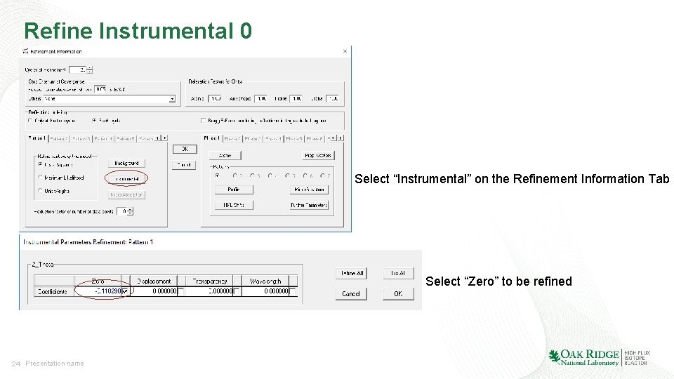 Refine Instrumental 0 Select “Instrumental” on the Refinement Information Tab Select “Zero” to be