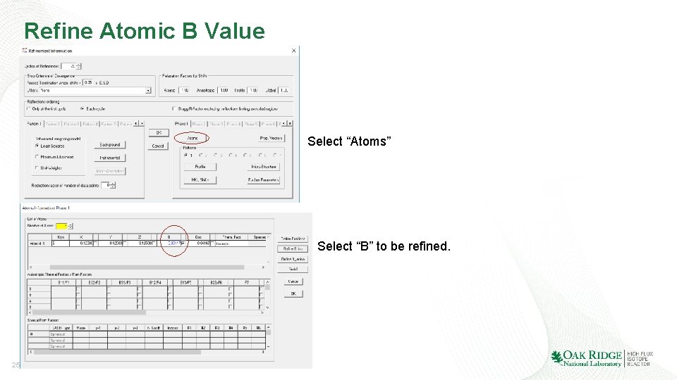 Refine Atomic B Value Select “Atoms” Select “B” to be refined. 25 Presentation name