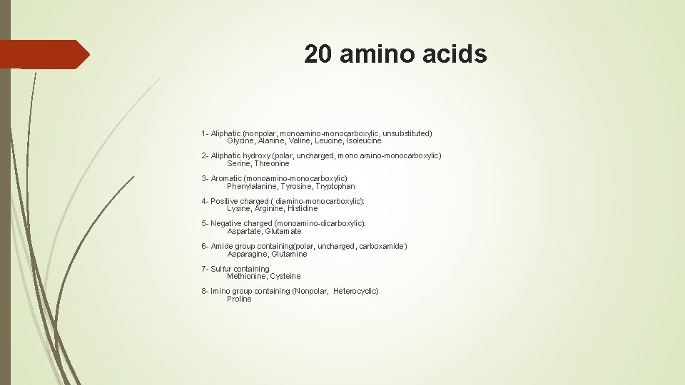 20 amino acids 1 - Aliphatic (nonpolar, monoamino-monocarboxylic, unsubstituted) Glycine, Alanine, Valine, Leucine, İsoleucine