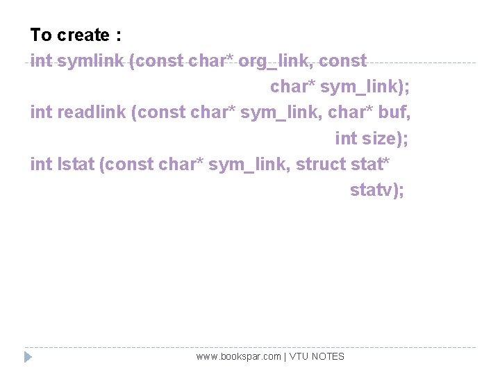 To create : int symlink (const char* org_link, const char* sym_link); int readlink (const
