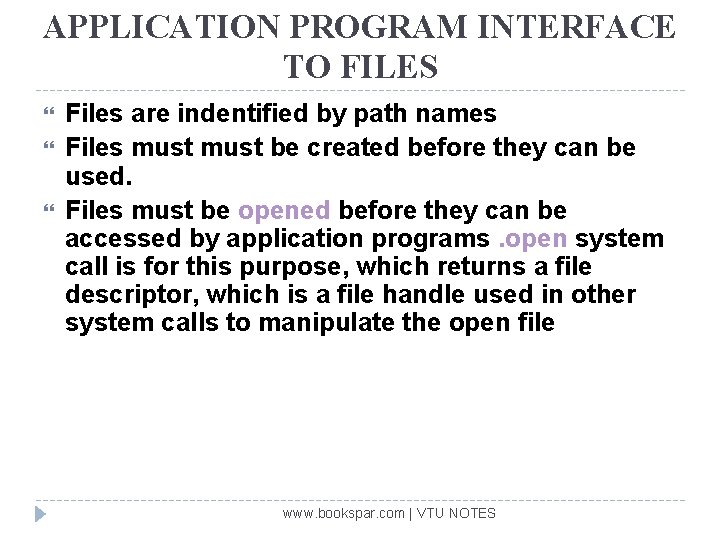 APPLICATION PROGRAM INTERFACE TO FILES Files are indentified by path names Files must be
