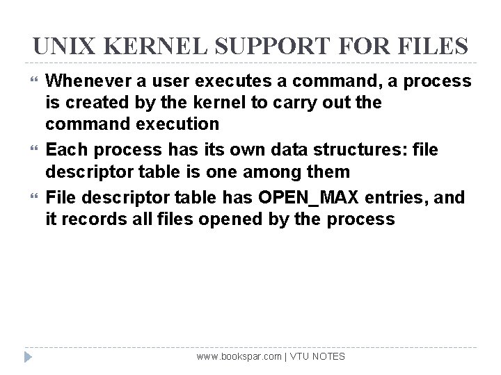 UNIX KERNEL SUPPORT FOR FILES Whenever a user executes a command, a process is