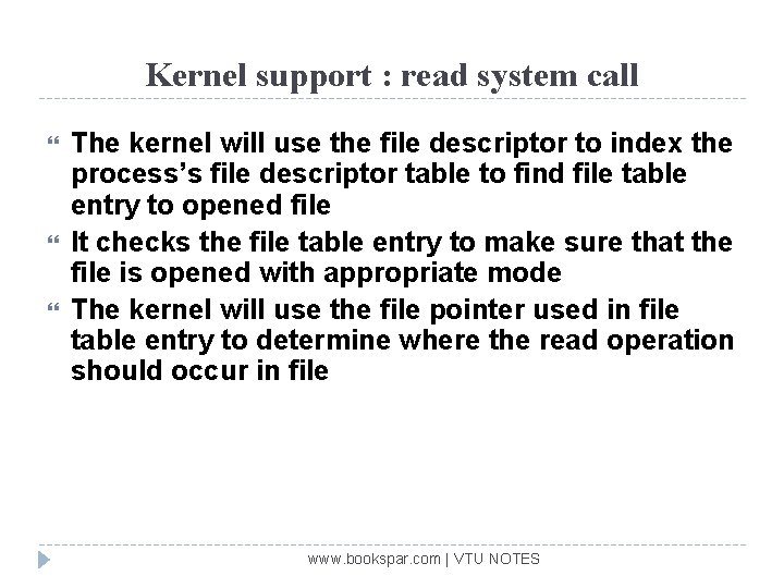 Kernel support : read system call The kernel will use the file descriptor to
