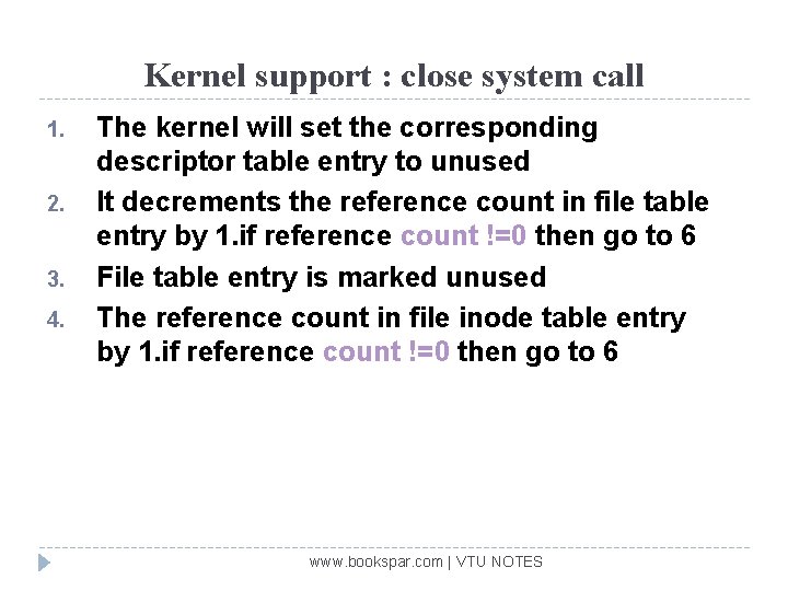 Kernel support : close system call 1. 2. 3. 4. The kernel will set