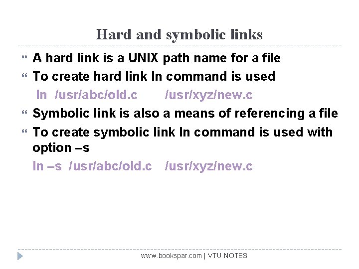 Hard and symbolic links A hard link is a UNIX path name for a