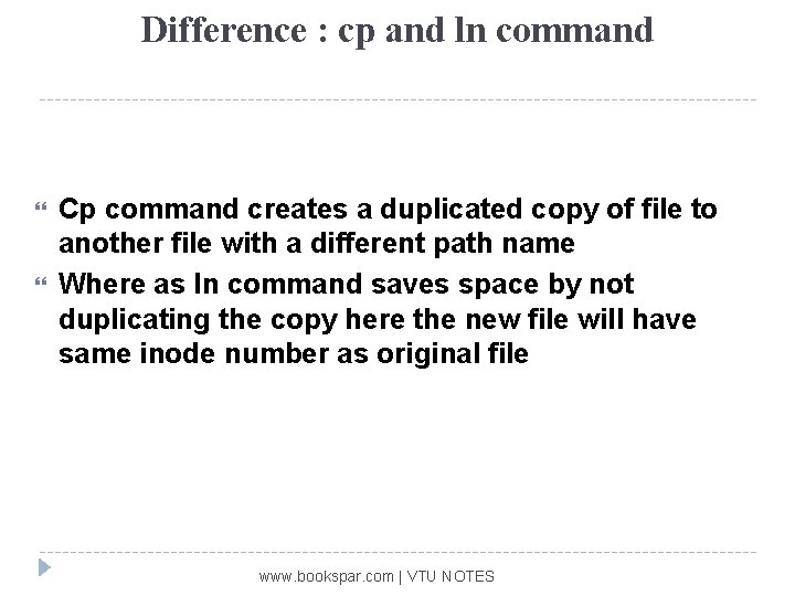 Difference : cp and ln command Cp command creates a duplicated copy of file