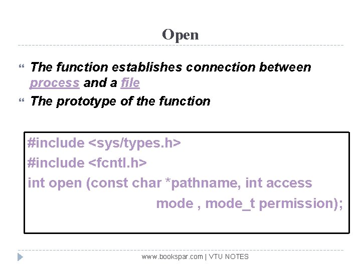 Open The function establishes connection between process and a file The prototype of the
