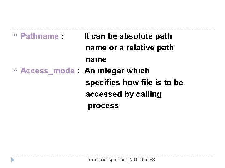  Pathname : It can be absolute path name or a relative path name