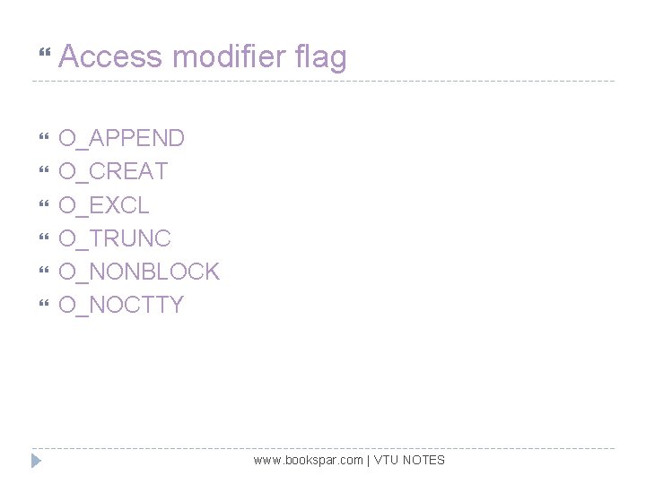  Access modifier flag O_APPEND O_CREAT O_EXCL O_TRUNC O_NONBLOCK O_NOCTTY www. bookspar. com |