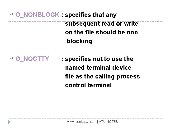  O_NONBLOCK : specifies that any subsequent read or write on the file should