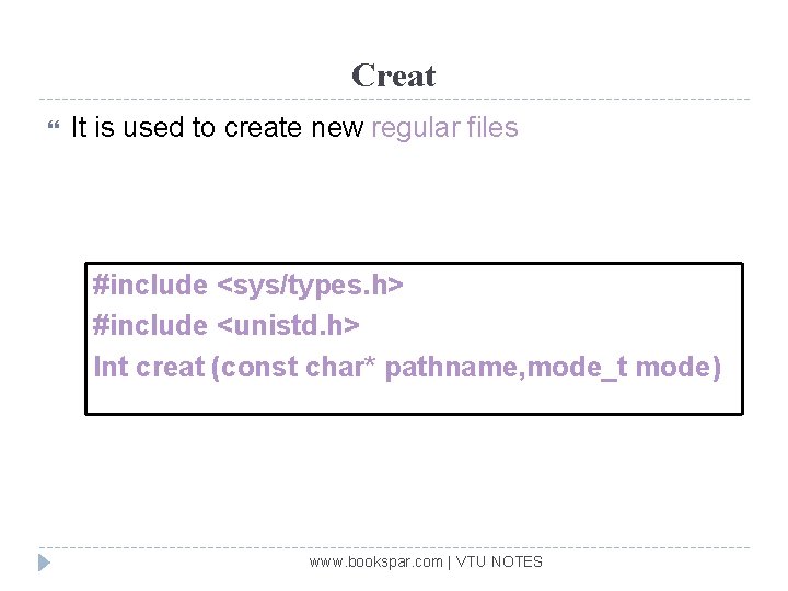Creat It is used to create new regular files #include <sys/types. h> #include <unistd.