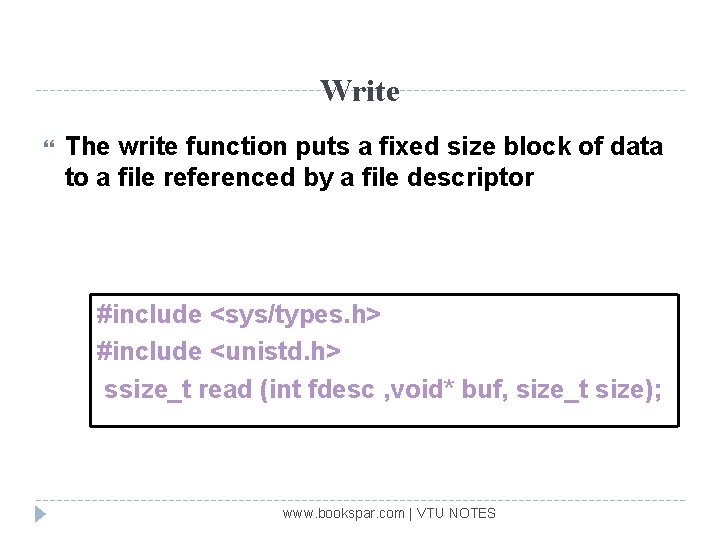 Write The write function puts a fixed size block of data to a file