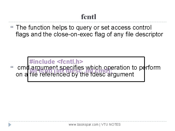 fcntl The function helps to query or set access control flags and the close-on-exec