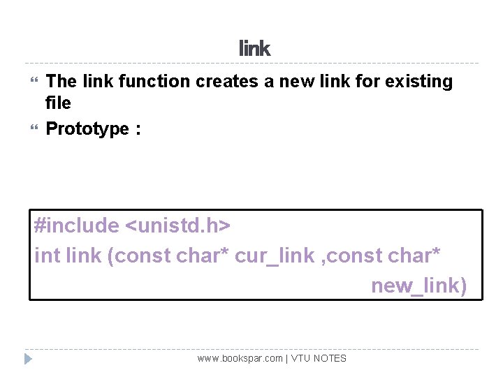 link The link function creates a new link for existing file Prototype : #include