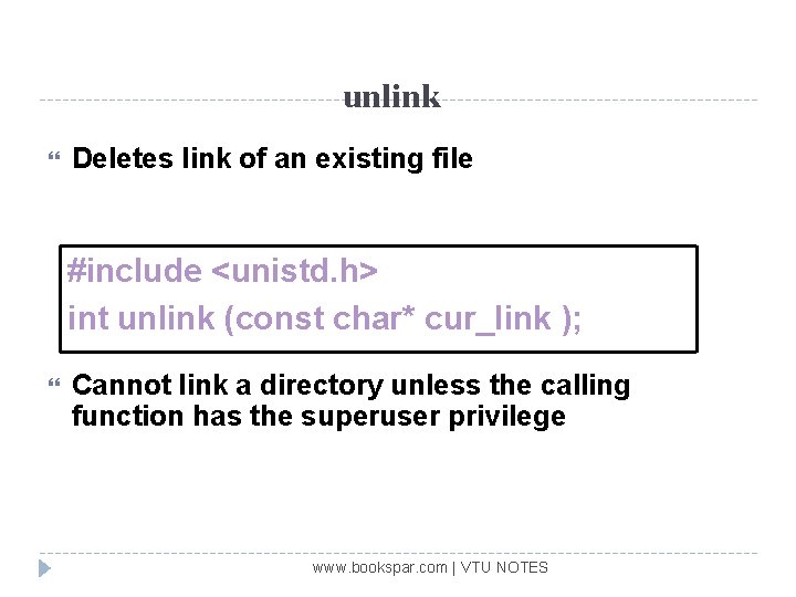 unlink Deletes link of an existing file #include <unistd. h> int unlink (const char*