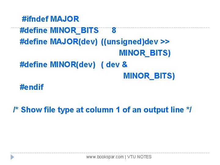 #ifndef MAJOR #define MINOR_BITS 8 #define MAJOR(dev) ((unsigned)dev >> MINOR_BITS) #define MINOR(dev) ( dev
