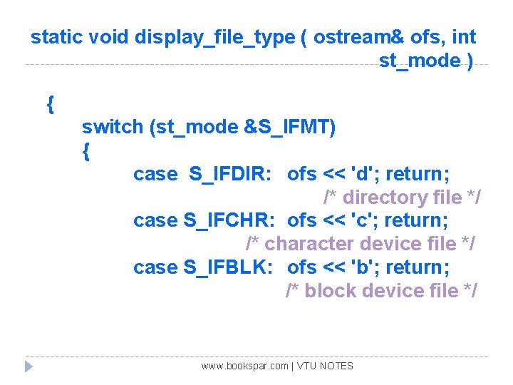 static void display_file_type ( ostream& ofs, int st_mode ) { switch (st_mode &S_IFMT) {