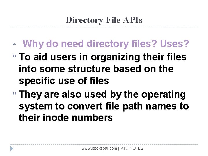 Directory File APIs Why do need directory files? Uses? To aid users in organizing