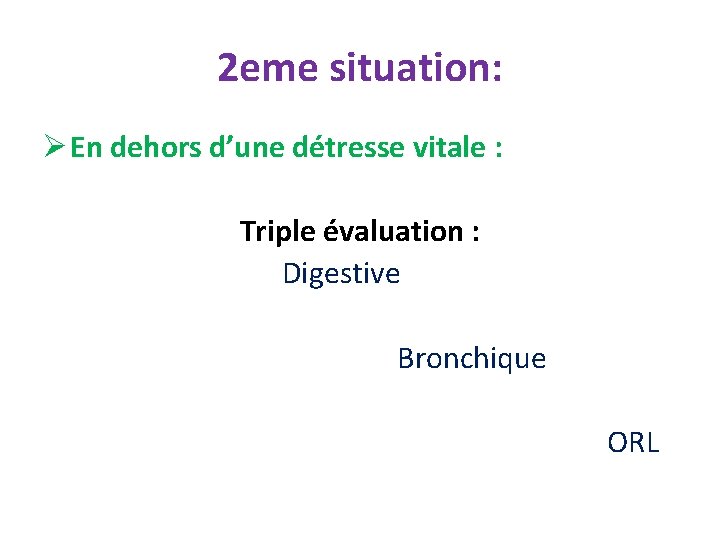 2 eme situation: Ø En dehors d’une détresse vitale : Triple évaluation : Digestive