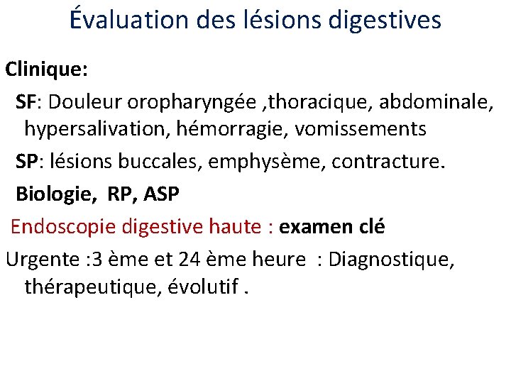 Évaluation des lésions digestives Clinique: SF: Douleur oropharyngée , thoracique, abdominale, hypersalivation, hémorragie, vomissements