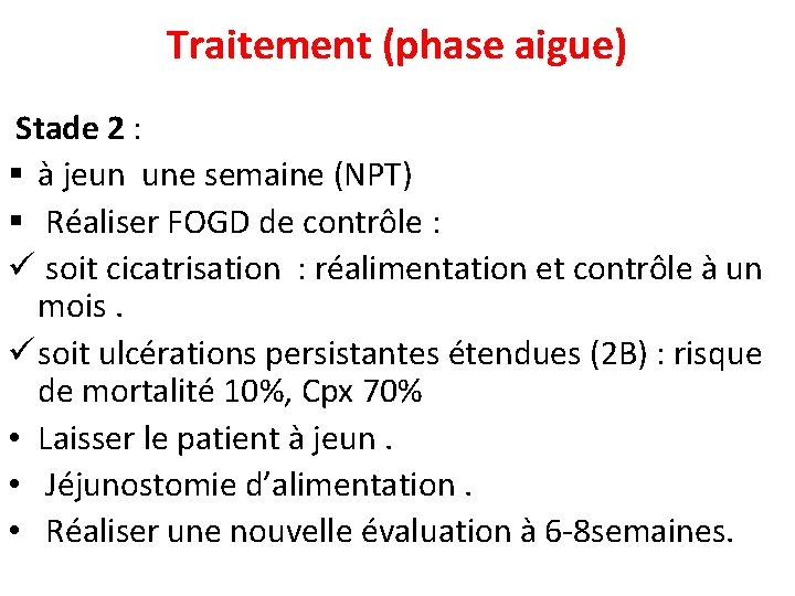 Traitement (phase aigue) Stade 2 : § à jeun une semaine (NPT) § Réaliser