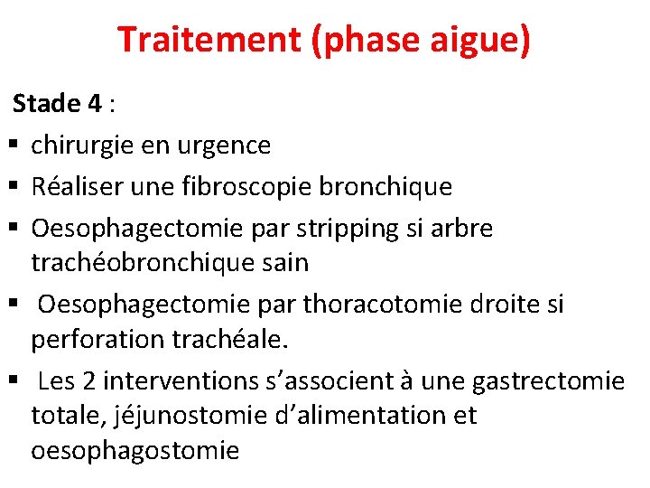 Traitement (phase aigue) Stade 4 : § chirurgie en urgence § Réaliser une fibroscopie