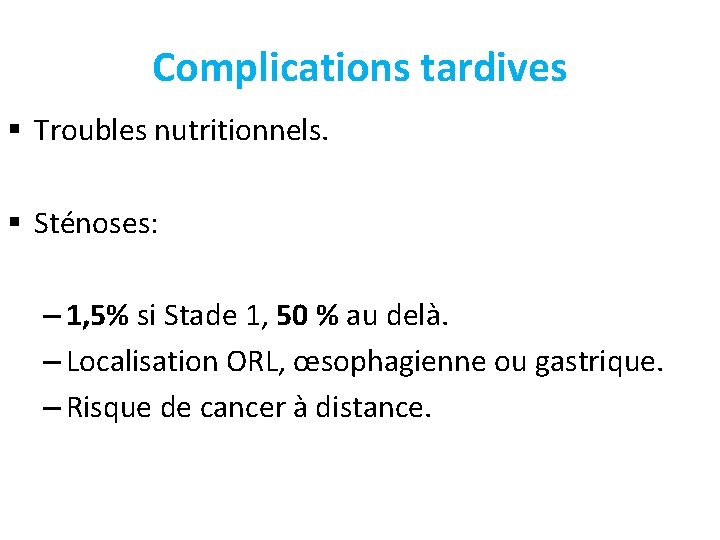 Complications tardives § Troubles nutritionnels. § Sténoses: – 1, 5% si Stade 1, 50