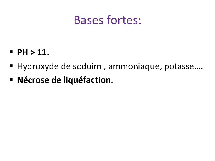 Bases fortes: § PH > 11. § Hydroxyde de soduim , ammoniaque, potasse…. §