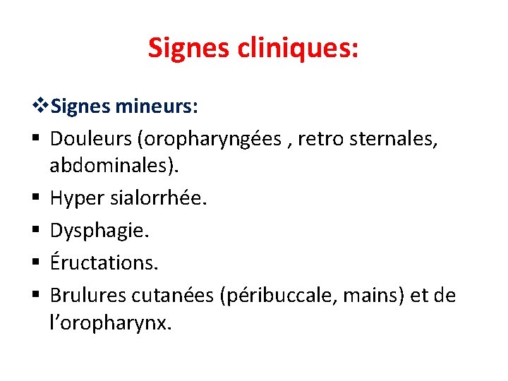 Signes cliniques: v. Signes mineurs: § Douleurs (oropharyngées , retro sternales, abdominales). § Hyper