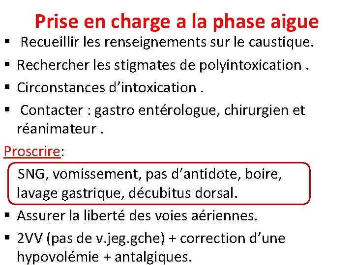 Prise en charge a la phase aigue Recueillir les renseignements sur le caustique. Recher