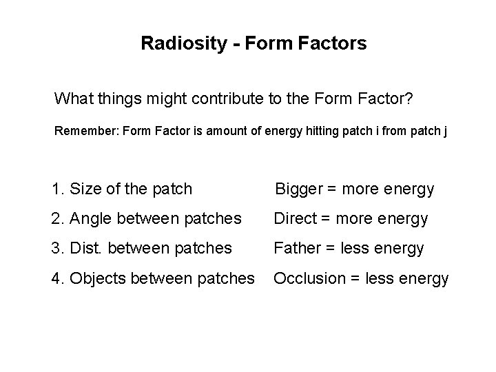 Radiosity - Form Factors What things might contribute to the Form Factor? Remember: Form