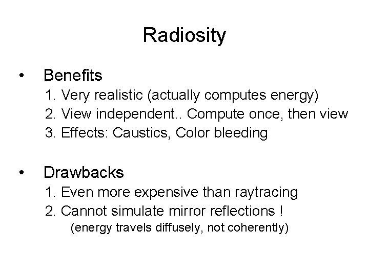 Radiosity • Benefits 1. Very realistic (actually computes energy) 2. View independent. . Compute