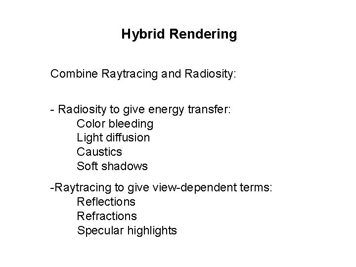 Hybrid Rendering Combine Raytracing and Radiosity: - Radiosity to give energy transfer: Color bleeding