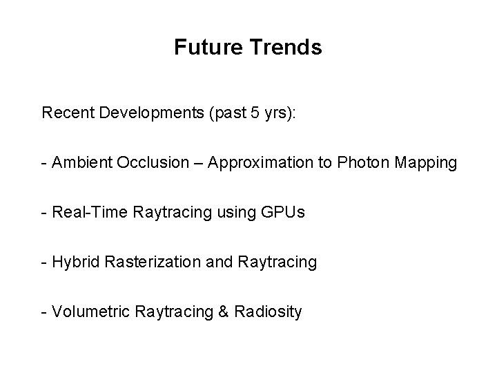 Future Trends Recent Developments (past 5 yrs): - Ambient Occlusion – Approximation to Photon