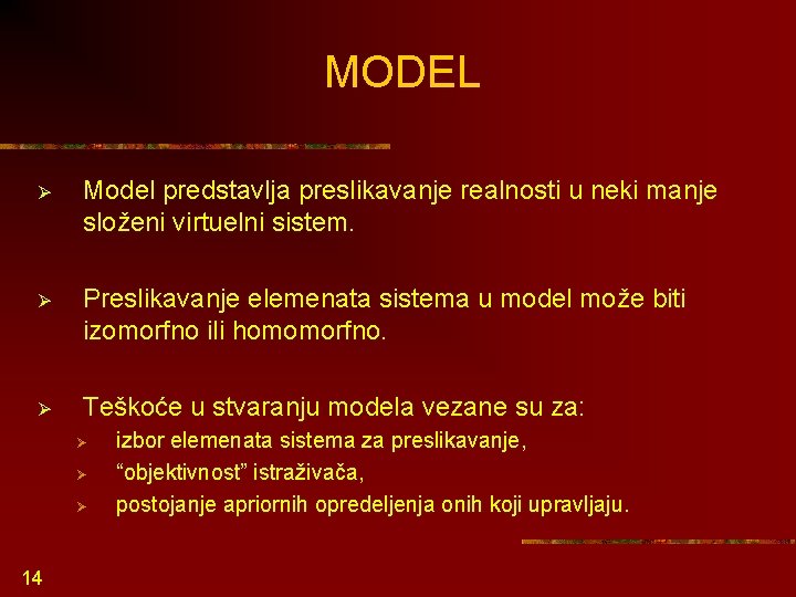 MODEL Ø Model predstavlja preslikavanje realnosti u neki manje složeni virtuelni sistem. Ø Preslikavanje