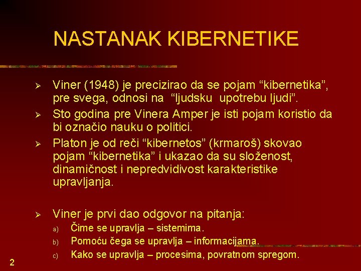 NASTANAK KIBERNETIKE Ø Ø Viner (1948) je precizirao da se pojam “kibernetika”, pre svega,